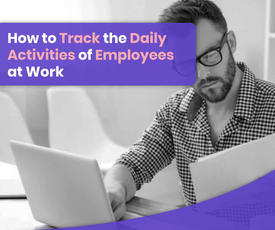 Monitor and Track employees activities at Work