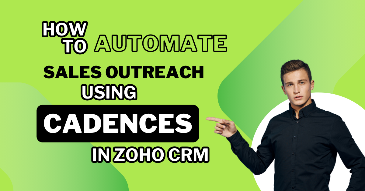 Automate your Sales Outreach using Cadences in Zoho CRM